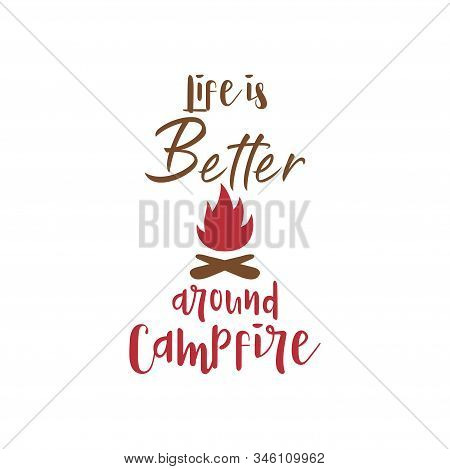 Camp Quote Lettering Typography. Life Is Better Around Campfire