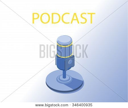 Isometric Vector Illustration For Podcasting, Broadcasting, Straeming Or Online Radio. Equipment For