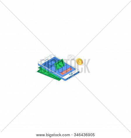 Isometric Online Commerce Digital Application. Vector Illustration Of Banknotes, Golden And Silver C