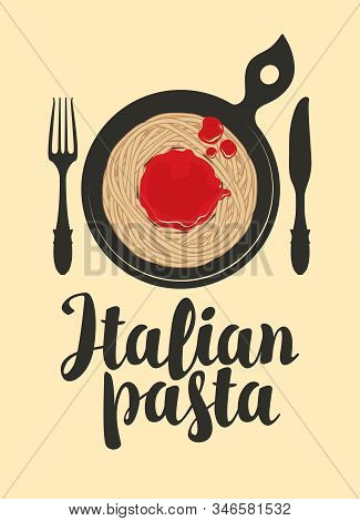 Vector Menu Or Banner With Calligraphic Inscription Italian Pasta. Appetizing Pasta With Ketchup In 