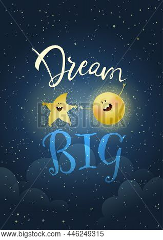 Dream Big Inspiration Quote For Kids With Moon And Star Cute Characters. Motivation Slogan Lettering