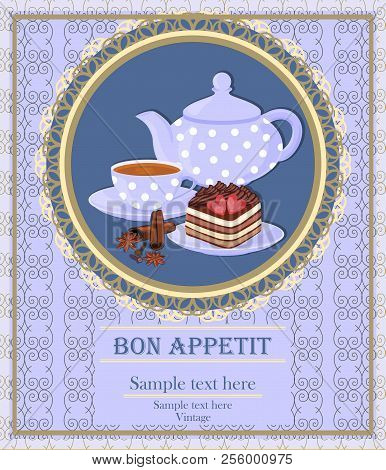 Teapot, Cup With Tea, Cake And Spice. Background With Teapot And Cup In A Lace Frame.