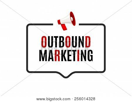 Outbound Marketing Speech Bubble. Megaphone Outbound Media Marketing Business Advertising Promotion.