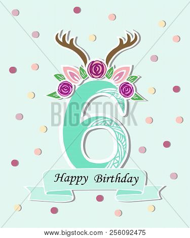 Vector Illustration Number Six With Antlers, Flower Wreath. Template For Birthday, Invitation, Greet