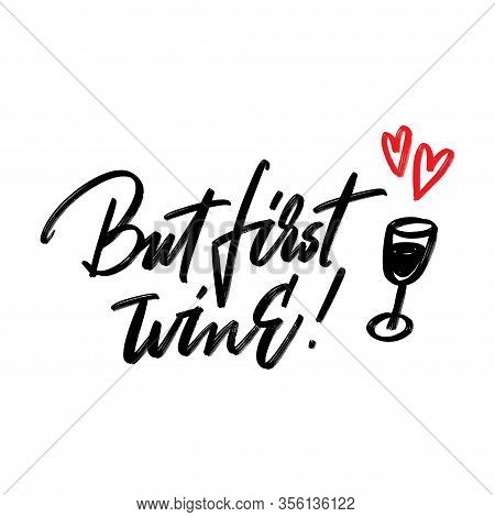 But First Wine - Hand Written Typography. Lettering Sign. Funny Slogan Forwine Lover. Inscription Fo