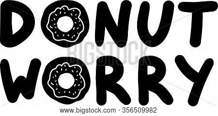 Art Poster Donut Worry Original Hand Drawn Quote