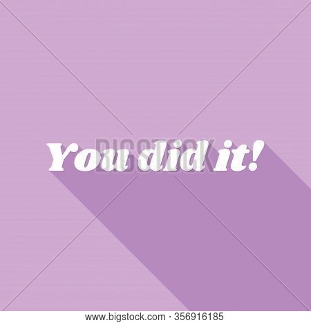 You Did It Slogan. White Icon With Long Shadow At Purple Background. Illustration.