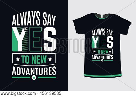 Always Say Yes To New Adventures Motivational Quote Tshirt Design