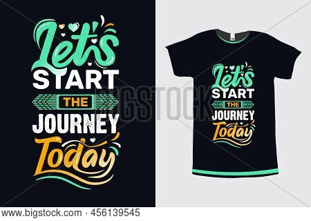 Let's Start The Journey Today Motivational And Inspirational Typography T-shirt Design Premium Vecto