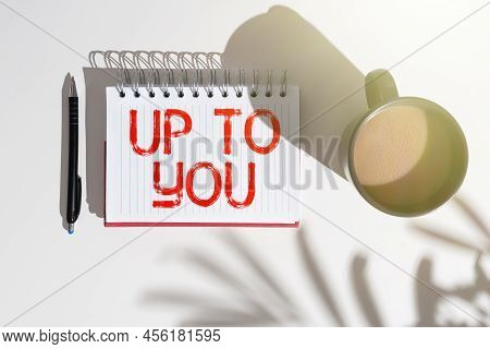 Text Caption Presenting Up To You. Internet Concept A Person Giving Freedom To Choose Or Decide On S