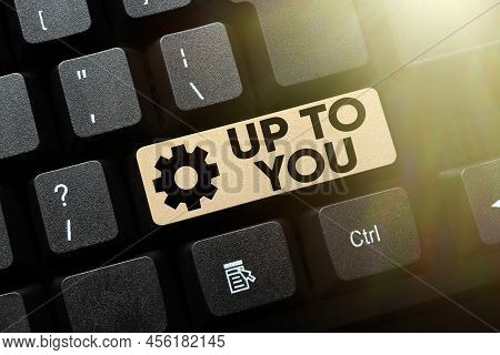 Inspiration Showing Sign Up To You. Internet Concept A Person Giving Freedom To Choose Or Decide On 