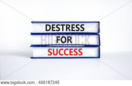 Destress For Success Symbol. Concept Words Destress For Success On Books. Beautiful White Table Whit