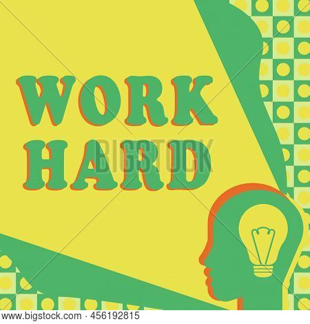 Conceptual Display Work Hard. Business Concept Laboring That Puts Effort Into Doing And Completing T