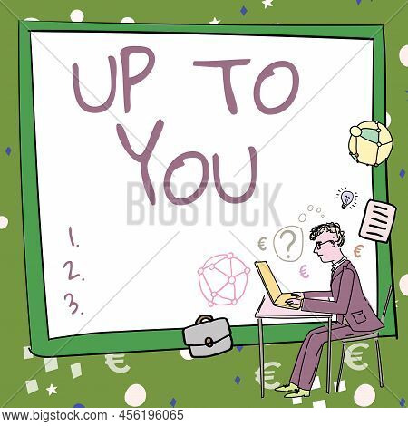 Writing Displaying Text Up To You. Business Concept A Person Giving Freedom To Choose Or Decide On S
