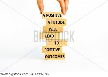 Think Positive Symbol. Wood Blocks With Words A Positive Attitude Will Come To Positive Outcomes. Be