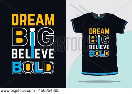 Dream Big Believes Bold Motivational And Inspirational Quote Typography Printable T Shirt Design Pre