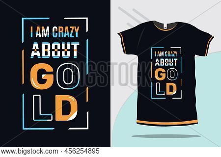 I Am Crazy About Gold Typography Modern T Shirt Design Vector Design