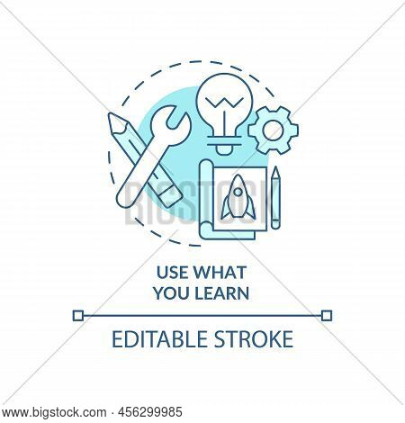 Use What You Learn Turquoise Concept Icon. Implement Knowledge. Learning Technique Abstract Idea Thi