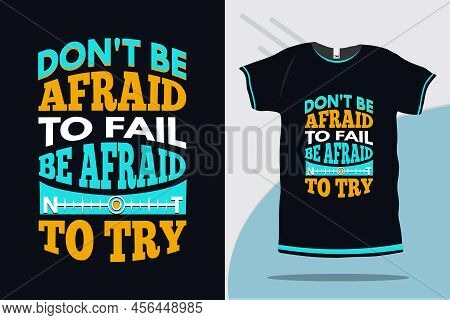 Don't Be Afraid To Fail Be Afraid Not To Try Motivational Typography T-shirt Design For Print Premiu