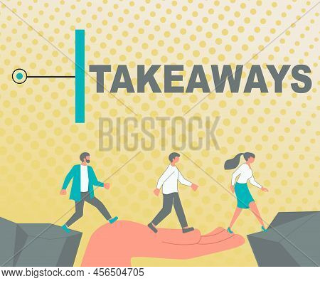 Text Sign Showing Takeaways. Word For An Act Or Instance Of Giving Something From You To Someone Col