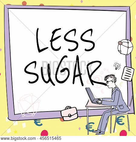 Sign Displaying Less Sugar. Word For Lower Volume Of Sweetness In Any Food Or Drink That We Eat Man 