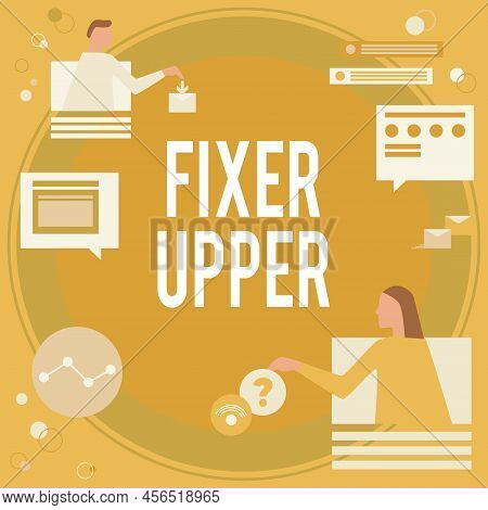 Sign Displaying Fixer Upper. Concept Meaning House In Need Of Repairs Used Chiefly Connection With P