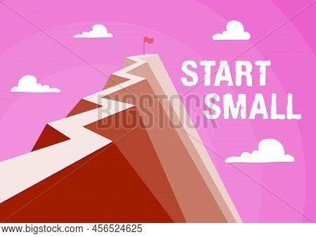 Text Sign Showing Start Small. Business Idea Small Medium Enterprises Start Up Business Entrepreneur