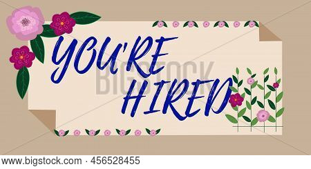 Hand Writing Sign You Re Hired. Concept Meaning New Job Employed Newbie Enlisted Accepted Recruited 