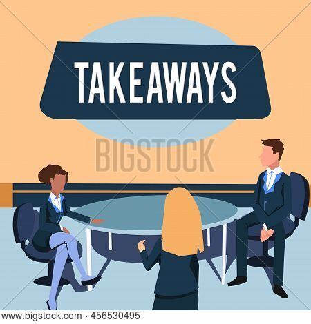 Text Sign Showing Takeaways. Business Concept An Act Or Instance Of Giving Something From You To Som
