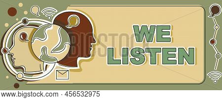 Writing Displaying Text We Listen. Business Showcase Group Of Showing That Is Willing To Hear Anythi