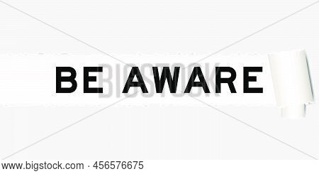 Ripped Gray Paper Background That Have Word Be Aware Under Torn Part