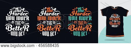 The Harder You Work The Better You Get Quotes Typography T Shirt Design Premium Vector