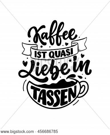 Hand Drawn Funny Lettering Quote About Coffee In German - Coffee Is Like Love In Cups. Inspiration S