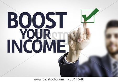 Business man pointing to transparent board with text: Boost Your Income 