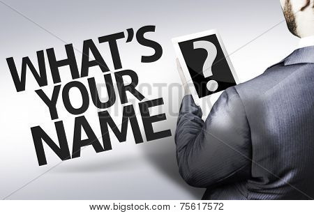 Business man with the text What's your Name? in a concept image