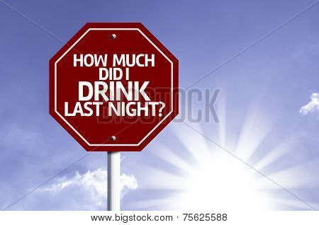 How Much Did I Drink Last Night? written on red road sign with a sky background