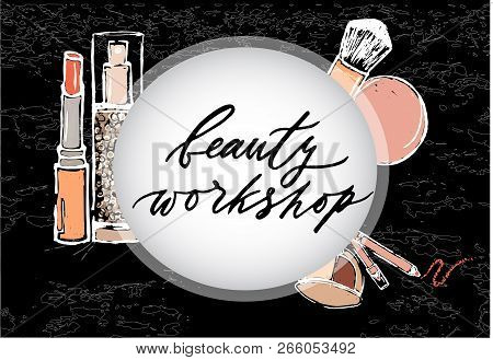 Template Of Invitation To Beaty Workshop On Black Background With Texture. Lipstick, Eyeshadow, Penc