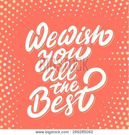 We Wish You All The Best. Farewell Card. Vector Lettering. Vector Hand Drawn Illustration.