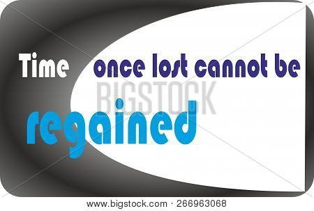 Quote Of Life, Time Once Lost Cannot Be Regained