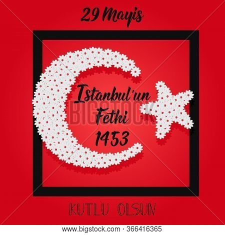 Template Design Of The National Turkish Holiday - 29 Mayis Istanbulun Fethi Kutlu Olsun. Translation