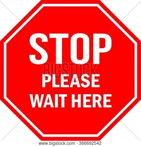 Stop Please Wait Here Sign. Red Octagonal Background. Social Distancing Floor Sign Tells Visitors Or