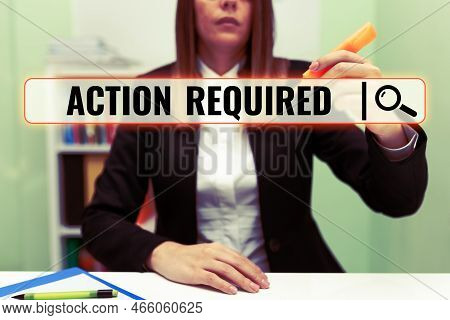 Sign Displaying Action Required. Word For Regard An Action From Someone By Virtue Of Their Position