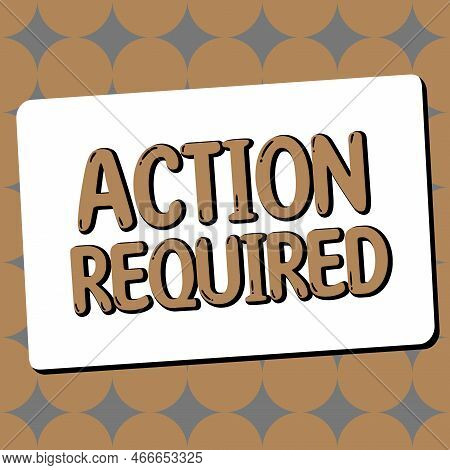 Text Showing Inspiration Action Required. Word Written On Regard An Action From Someone By Virtue Of