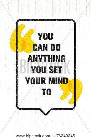 You Can Do Anything You Set Your Mind To. Inspiring Creative Motivation Quote. Vector Typography Poster Concept Design Inside Speech Bubble
