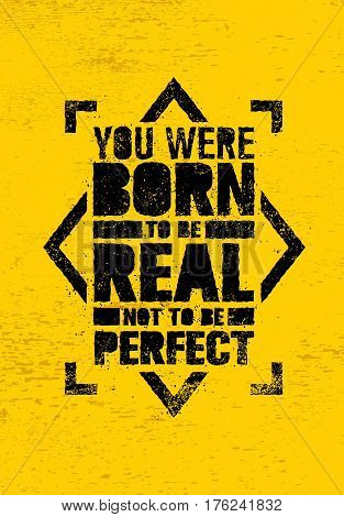 You Were Born To Be Real, Not To be Perfect Creative Motivation Quote. Vector Graffiti Style Typography Poster Concept On Grunge Wall Background