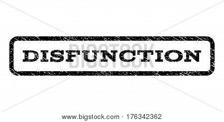 Disfunction watermark stamp. Text caption inside rounded rectangle frame with grunge design style. Rubber seal stamp with unclean texture. Vector black ink imprint on a white background.