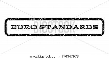 Euro Standards watermark stamp. Text caption inside rounded rectangle frame with grunge design style. Rubber seal stamp with scratched texture. Vector black ink imprint on a white background.