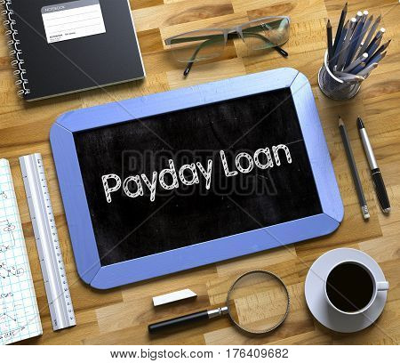 Top View of Office Desk with Stationery and Blue Small Chalkboard with Business Concept - Payday Loan. Payday Loan on Small Chalkboard. 3d Rendering.