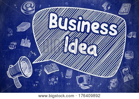 Business Concept. Loudspeaker with Text Business Idea. Hand Drawn Illustration on Blue Chalkboard. Business Idea on Speech Bubble. Hand Drawn Illustration of Yelling Loudspeaker. Advertising Concept.