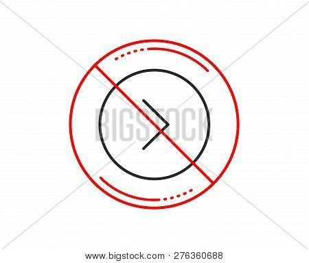 No Or Stop Sign. Forward Arrow Line Icon. Next Arrowhead Symbol. Next Navigation Pointer Sign. Cauti